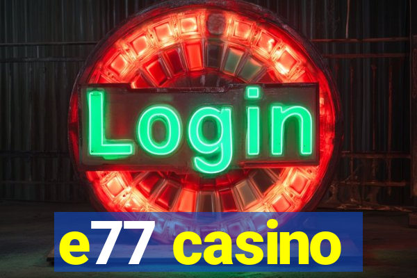 e77 casino